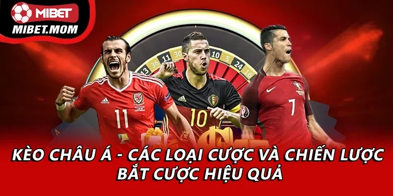 Kinh Nghiệm Bắt Kèo Châu Á Chuẩn Xác Nhất Tại Mibet