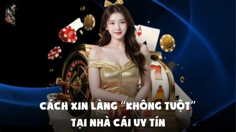 Cách Xin Làng “Không Tuột” Tại Nhà Cái Uy Tín Mà Cao Thủ Đang Áp Dụng