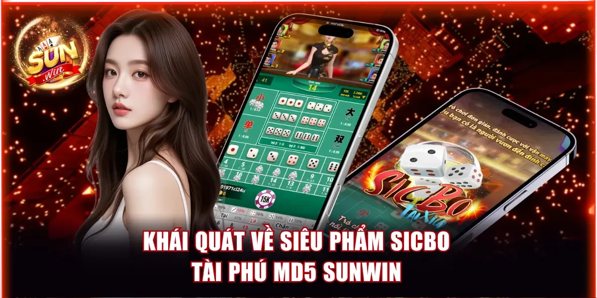 Giới thiệu về Sicbo tài phú MD5 Sunwin