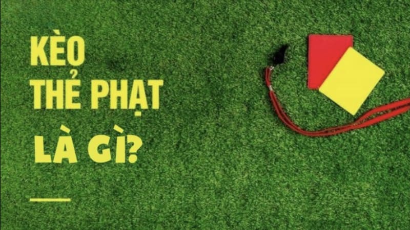 Khái niệm kèo thẻ phạt là gì?
